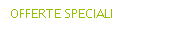 OFFERTE SPECIALI